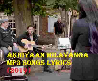Akhiyaan Milavanga Mp3 Songs Lyrics