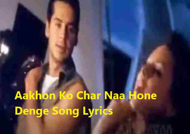Aakhon Ko Char Naa Hone Denge Song