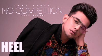Heel Lyrics By Jass Manak form Brand new Panjabi Album No Competition