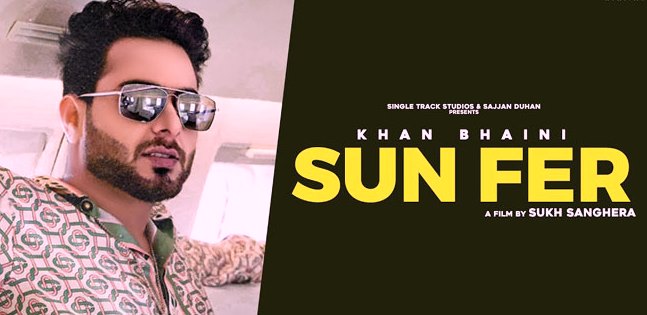 SUN FER LYRICS – KHAN BHAINI