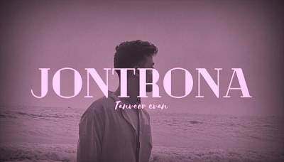 Jontrona Lyrics in english by Tanveer Evan from Bengali Sad Song