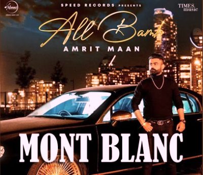 Mont Blanc Lyrics by Amrit Maan from latest Punjabi song All Bamb