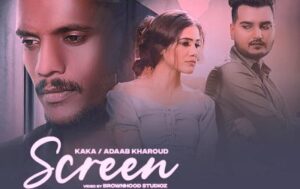 Screen Lyrics by Adaab Kharoud and Kaka from latest Punjabi song