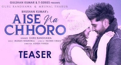Aise Na Chhodo Lyrics by Guru Randhawa