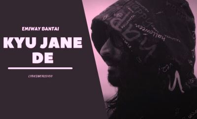 Kyu Jane De Lyrics Song Sung by Emiway