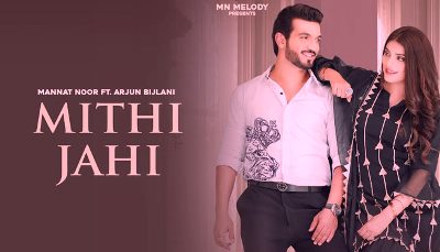 Mithi Jahi Lyrics Song Sung by Mannat Noor ft. Arjun Bijlani