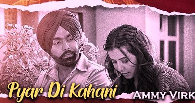 Pyar Di Kahani Lyrics sung by Ammy Virk