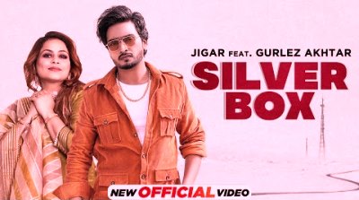 Silver Box Lyrics sung By Jigar, Gurlez Akhtar
