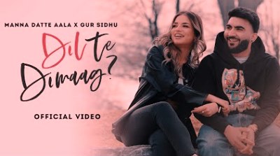Dil Te Dimag Lyrics sung By Manna Datte Aala