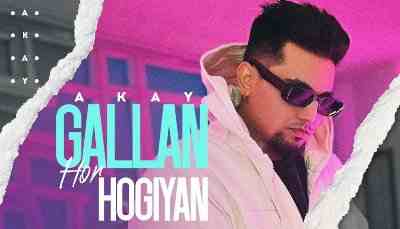 Gallan Hor Hogiyan Lyrics sung by A kay